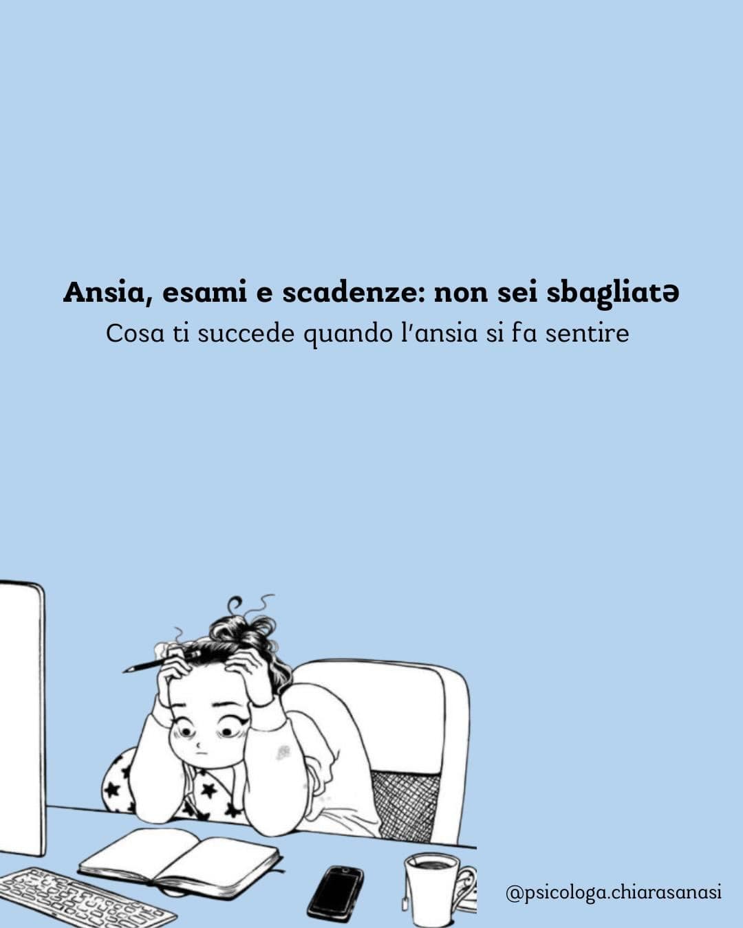 Post: Ansia, esami e scadenze: non sei sbagliatə.
Cosa ti succede quando l’ansia si fa sentire.

L’ansia è una risposta naturale del nostro sistem…