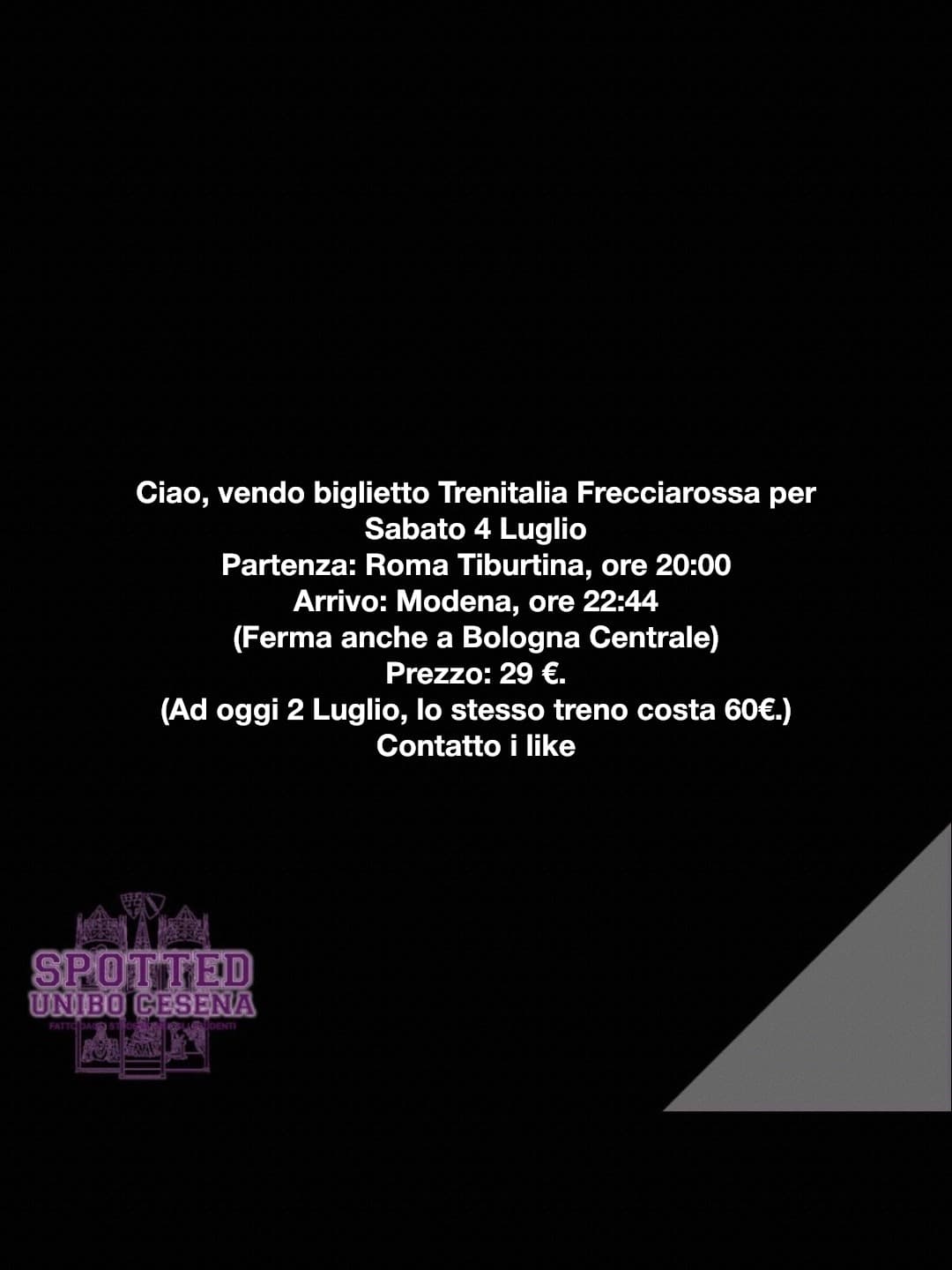 Post: Ciao, vendo biglietto Trenitalia Frecciarossa per Sabato 4 Luglio 
Partenza: Roma Tiburtina, ore 20:00
Arrivo: Modena, ore 22:44
(Ferma a…