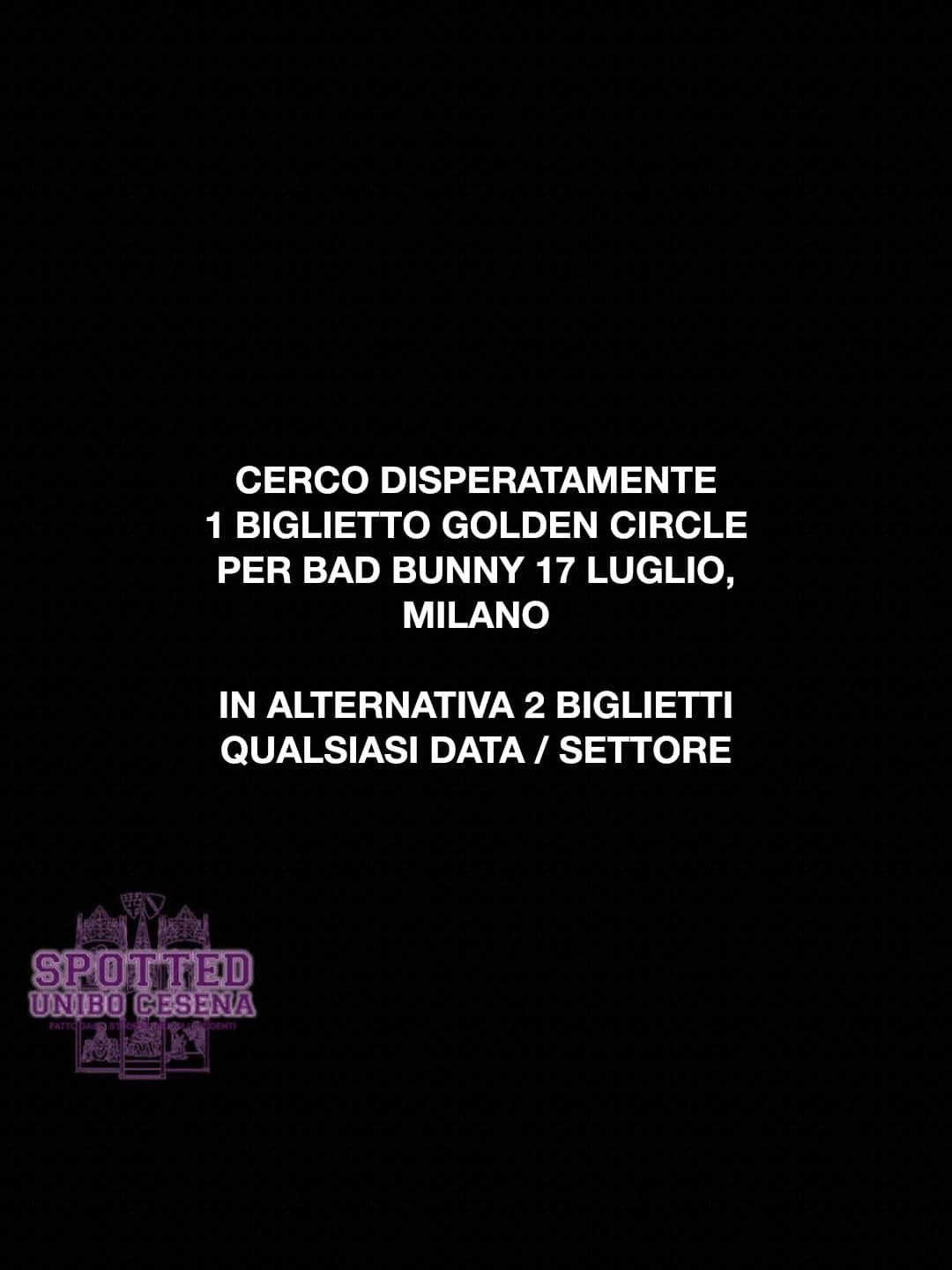 Post: CERCO DISPERATAMENTE
1 BIGLIETTO GOLDEN CIRCLE
PER BAD BUNNY 17 LUGLIO,
MILANO

IN ALTERNATIVA 2 BIGLIETTI
QUALSIASI DATA / SETTORE
…