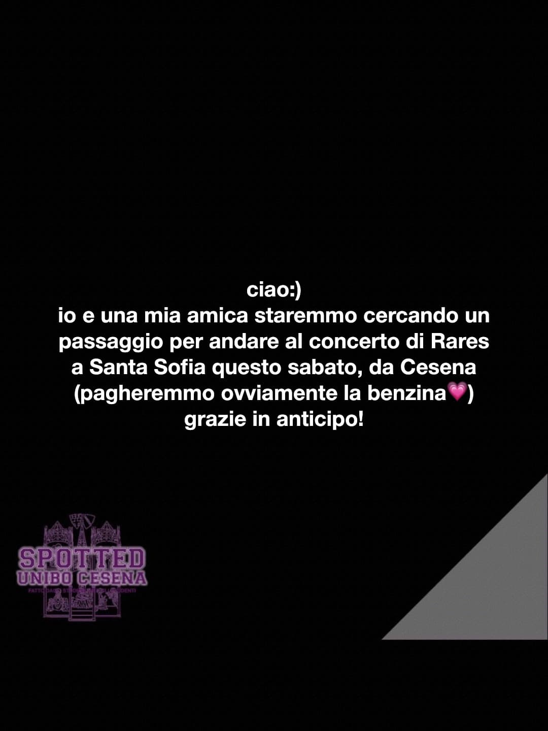 Post: ciao:)
io e una mia amica staremmo cercando un passaggio per andare al concerto di Rares a Santa Sofia questo sabato, da Cesena
(pagheremm…