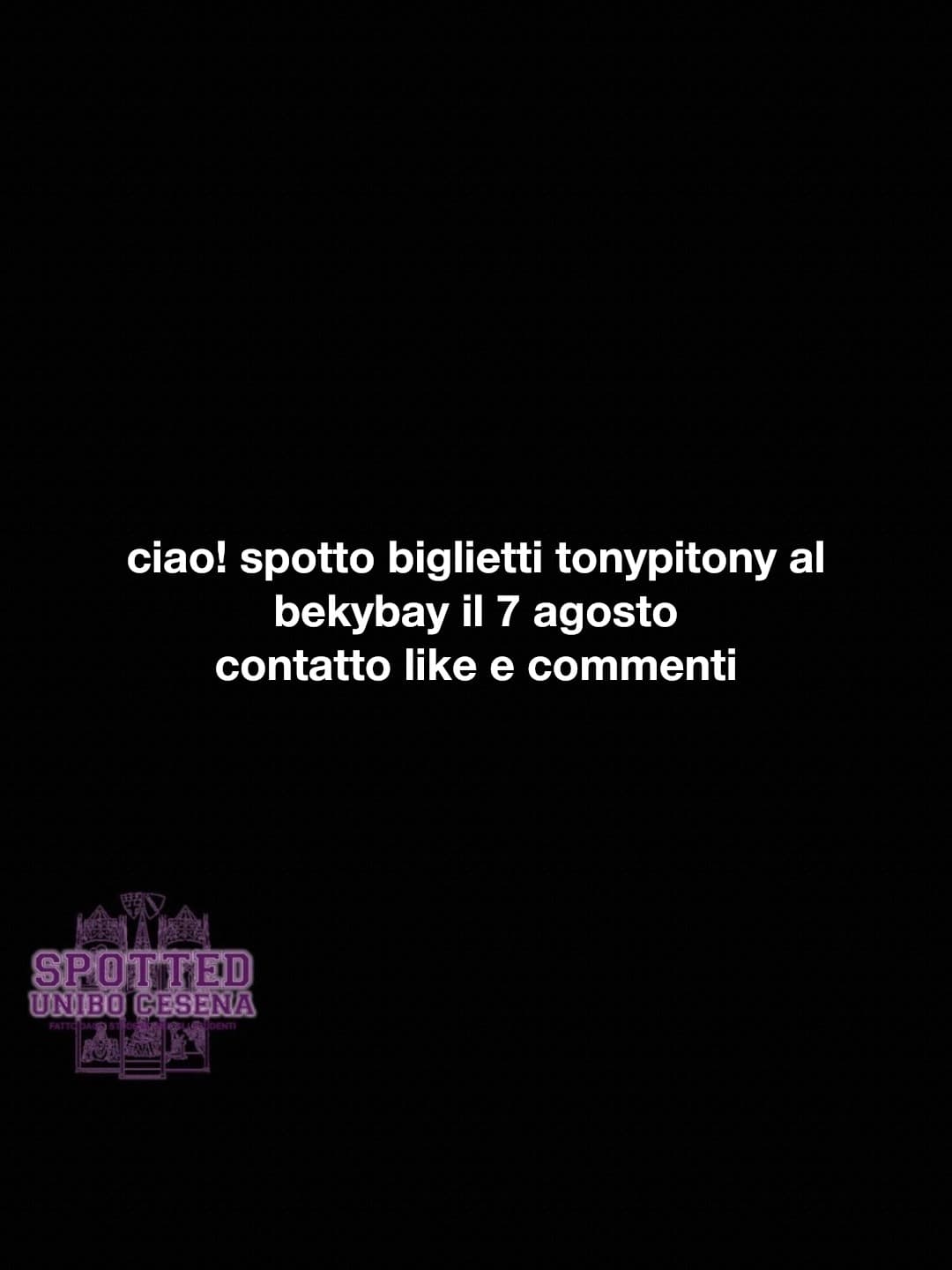 Post: ciao! spotto biglietti tonypitony al bekybay il 7 agosto
contatto like e commenti

#spotted #Cesena #unibo #cesenaspotted