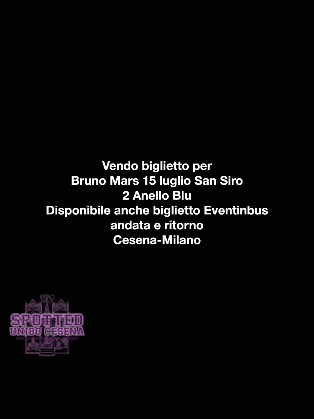 Post: Vendo biglietto per
Bruno Mars 15 luglio San Siro
2 Anello Blu
Disponibile anche biglietto Eventinbus
andata e ritorno
Cesena-Milano
…