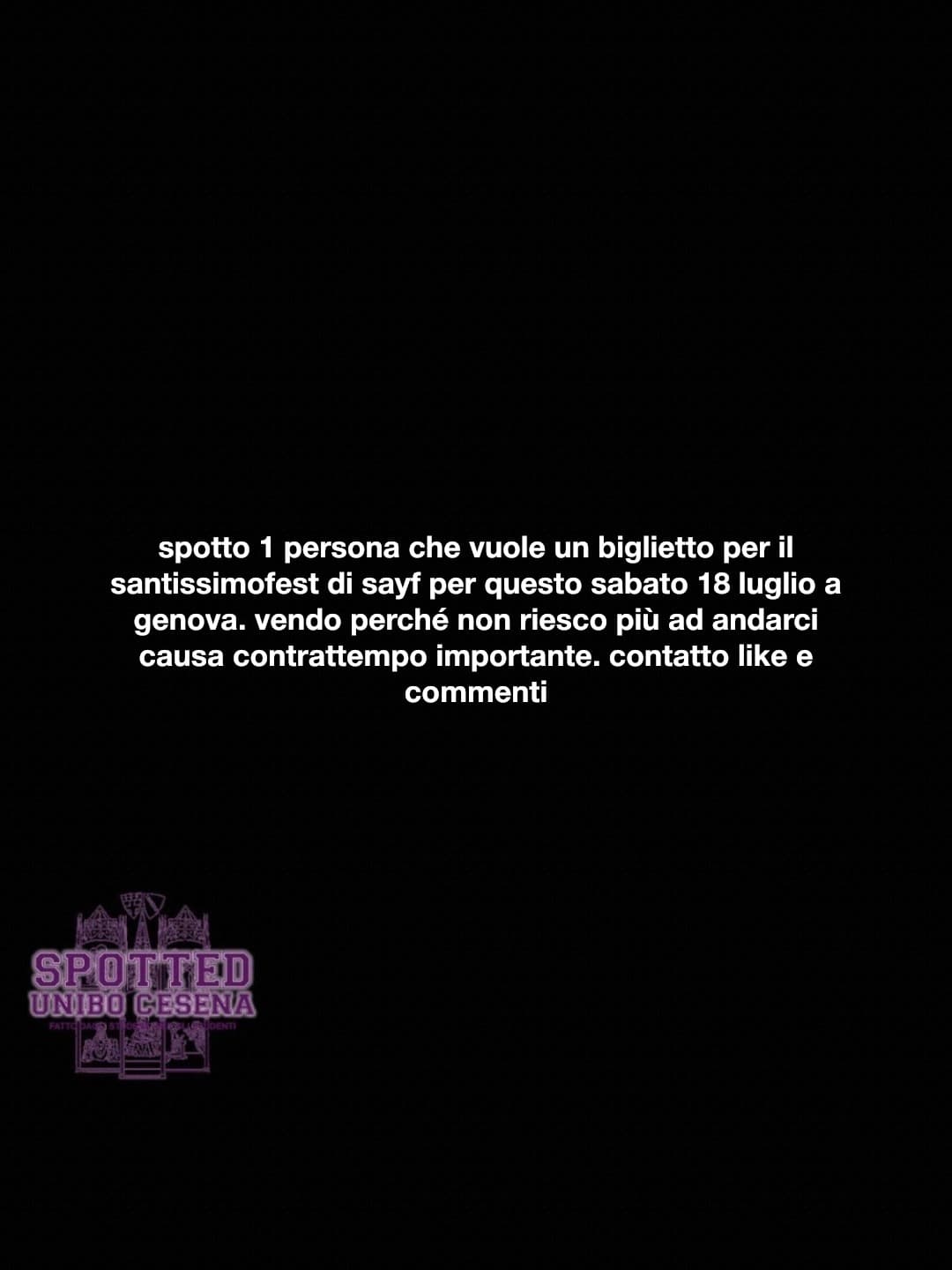 Post: spotto 1 persona che vuole un biglietto per il santissimofest di sayf per questo sabato 18 luglio a genova. vendo perché non riesco più ad a…