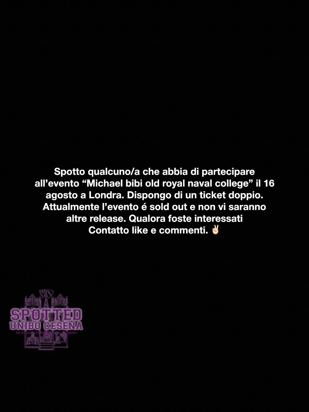 Post: Spotto qualcuno/a che abbia di partecipare all’evento “Michael bibi old royal naval college” il 16 agosto a Londra. Dispongo di un ticket do…