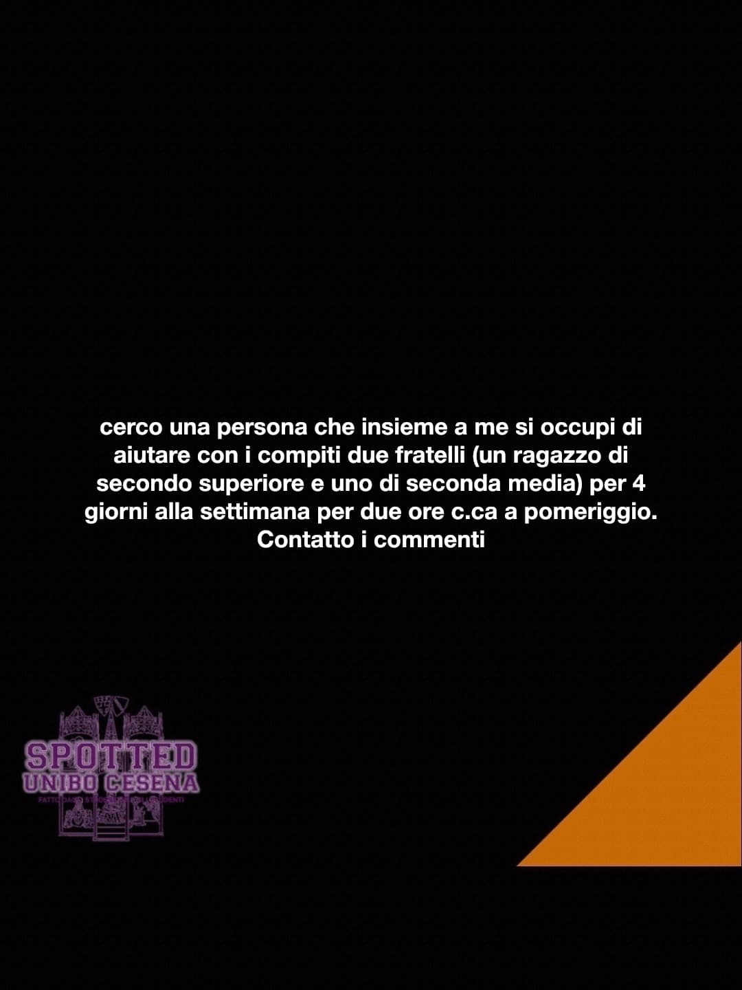 Post: cerco una persona che insieme a me si occupi di aiutare con i compiti due fratelli (un ragazzo di secondo superiore e uno di seconda media) …