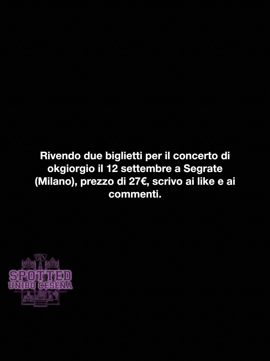 Post: Rivendo due biglietti per il concerto di okgiorgio il 12 settembre a Segrate (Milano), prezzo di 27€, scrivo ai like e ai commenti. 

#spo…